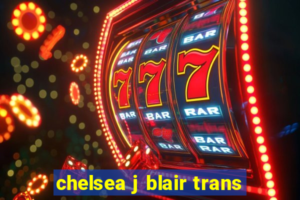 chelsea j blair trans